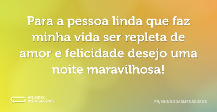 Para a pessoa linda que faz minha vida s - Mundo das Mensagens