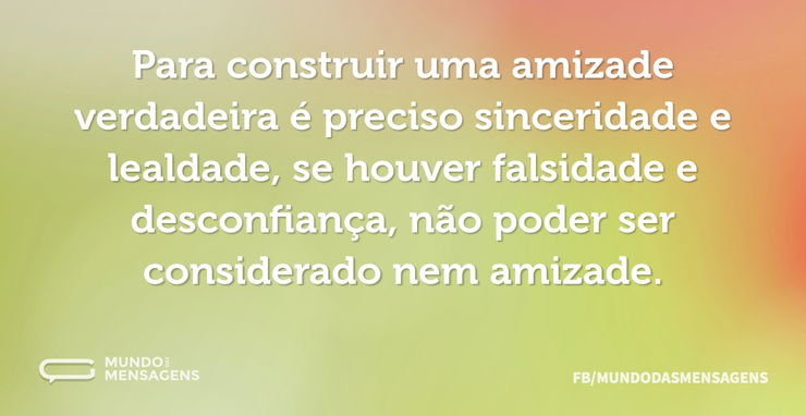 Para construir uma amizade verdadeira é - Mundo das Mensagens