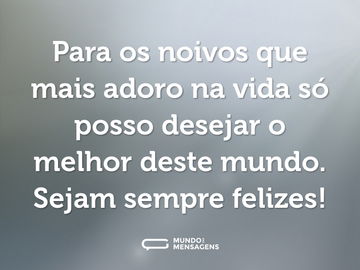 Para os noivos que mais adoro na vida só posso desejar o melhor deste mundo. Sejam sempre felizes!