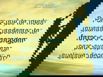 Não tenha medo, tenha força