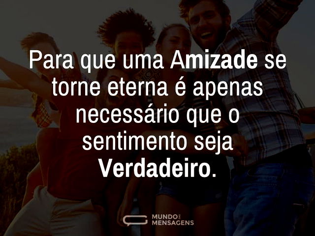 Sentimento verdadeiro, amizade eterna