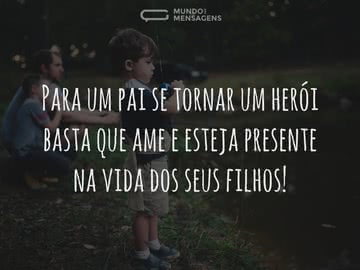 Para um pai se tornar herói