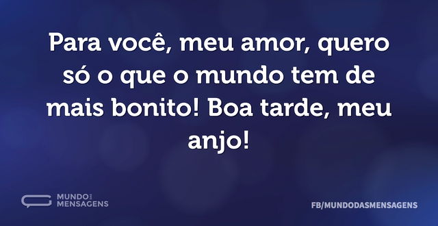 Para você, meu amor, quero só o que o mu...