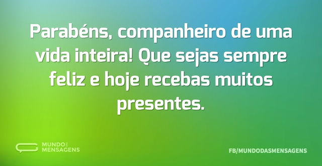 Parabéns, companheiro de uma vida inteir...