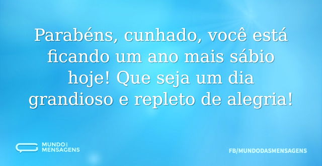 Parabéns, cunhado, você está ficando um ...