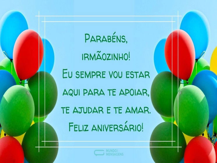 Parabéns para o irmãozinho sempre vou amar