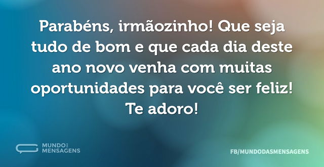 Um ano cheio de oportunidades para meu irmãozinho