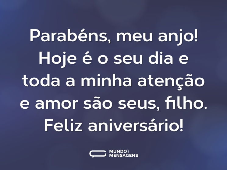 Parabéns, meu anjo! Hoje é o seu dia e toda a minha atenção e amor são seus, filho. Feliz aniversário!