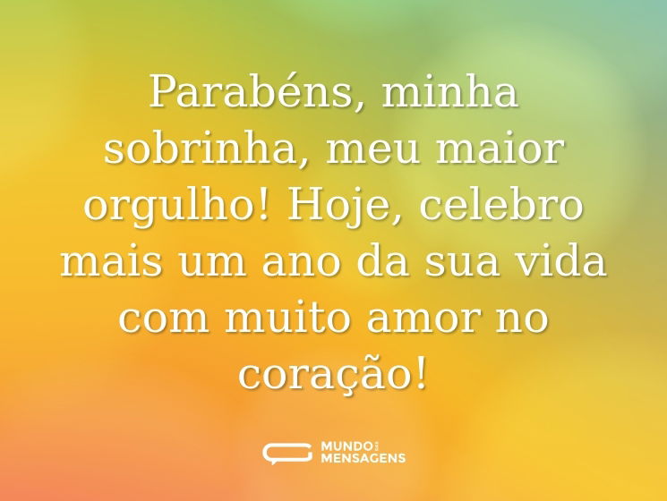 Parabéns, minha sobrinha, meu maior orgulho! Hoje, celebro mais um ano da sua vida com muito amor no coração!