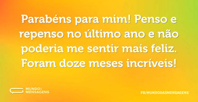 Parabéns para mim! Penso e repenso no úl...