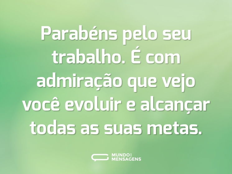 Parabéns pelo seu trabalho. É com admiração que vejo você evoluir e alcançar todas as suas metas.