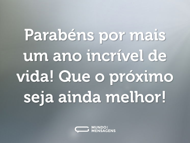 Parabéns por mais um ano incrível de vida! Que o próximo seja ainda melhor!