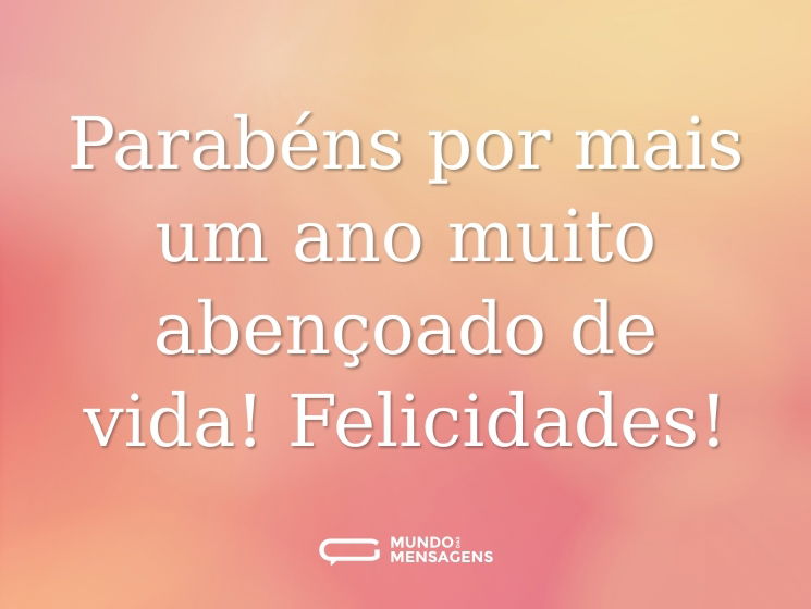 Parabéns por mais um ano muito abençoado de vida! Felicidades!