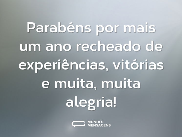 Parabéns por mais um ano recheado de experiências, vitórias e muita, muita alegria!