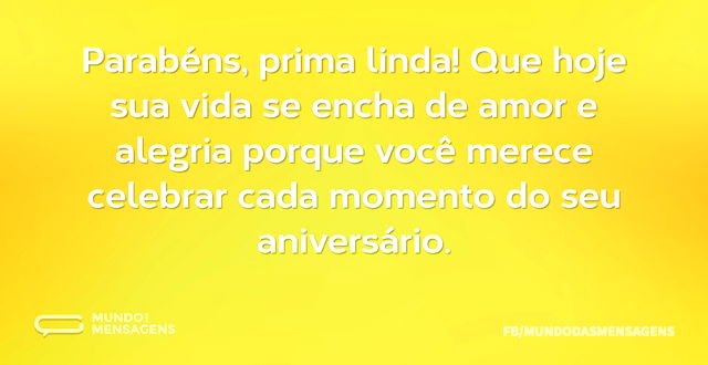 Parabéns, prima linda! Que hoje sua vida...