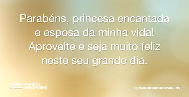 Parabéns, princesa encantada e esposa da...