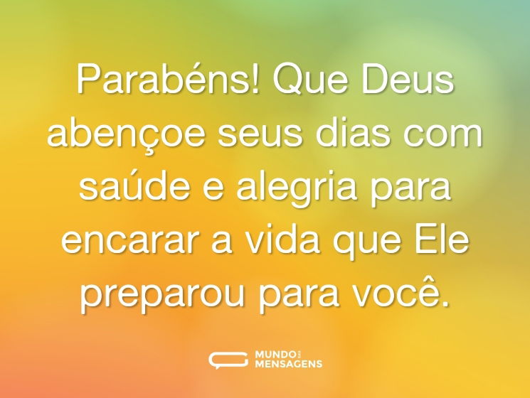 Parabéns! Que Deus abençoe seus dias com saúde e alegria para encarar a vida que Ele preparou para você.
