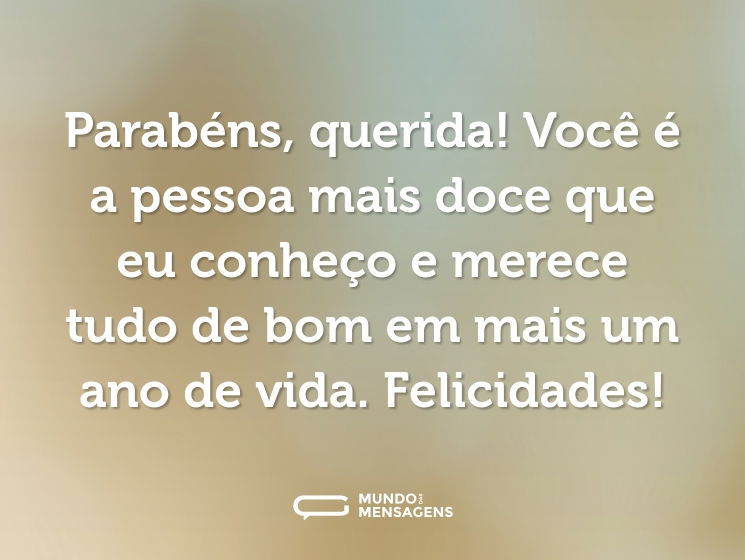 Parabéns, querida! Você é a pessoa mais doce que eu conheço e merece tudo de bom em mais um ano de vida. Felicidades!