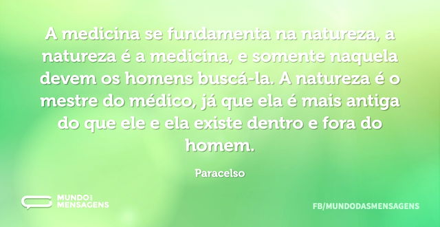 A medicina se fundamenta na natureza, a ...