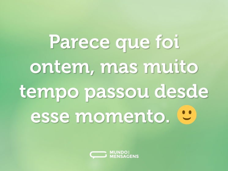 Parece que foi ontem, mas muito tempo passou desde esse momento. 🙂
