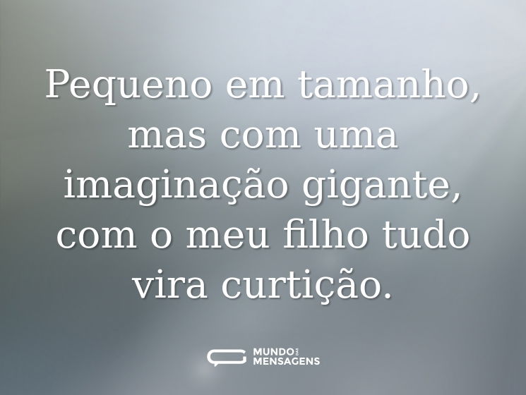 Pequeno em tamanho, mas com uma imaginação gigante, com o meu filho tudo vira curtição.