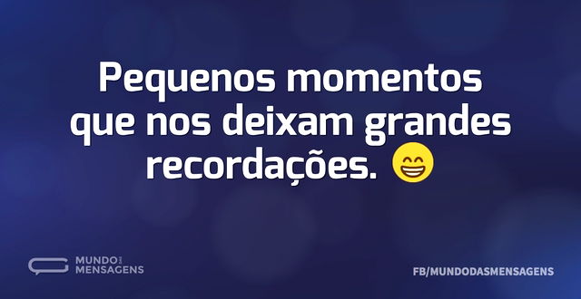 Pequenos momentos que nos deixam grandes...