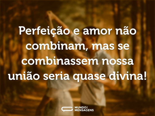 Perfeição e amor não combinam, mas se co...