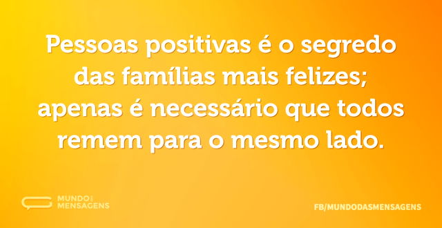 Pessoas positivas é o segredo das famíli...