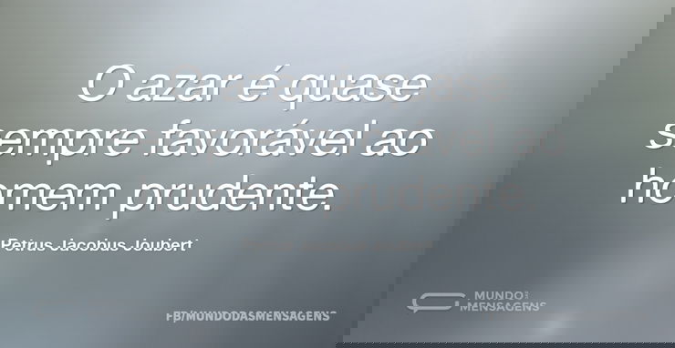 O azar é quase sempre favorável ao homem...