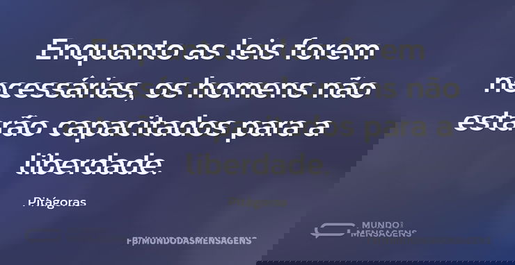 Enquanto as leis forem necessárias, os h...