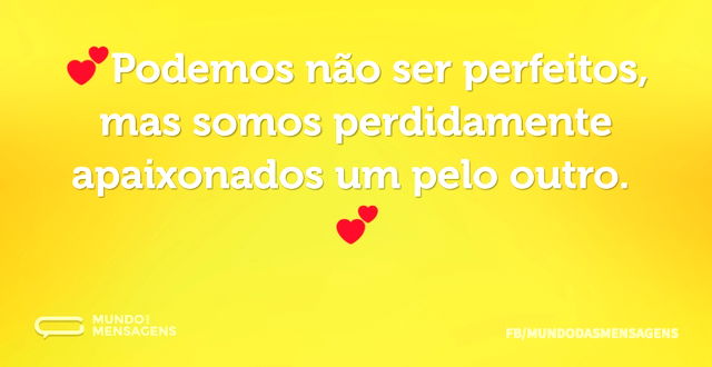 💕Podemos não ser perfeitos, mas somos pe...