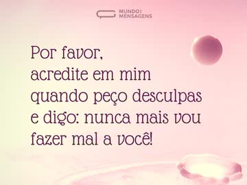 Acredite em meu pedido de desculpas