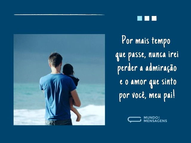 Nunca irei perder a admiração e o amor por você