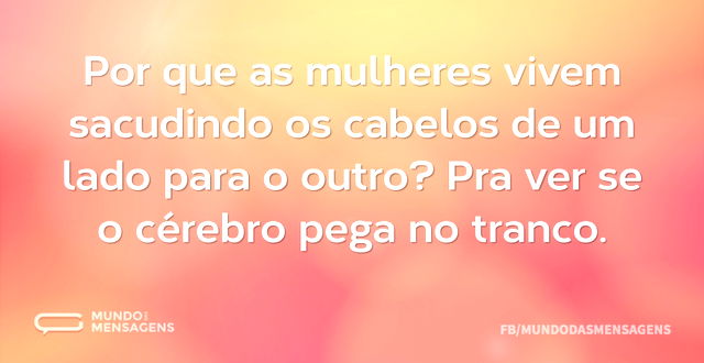 Por que as mulheres vivem sacudindo os c...