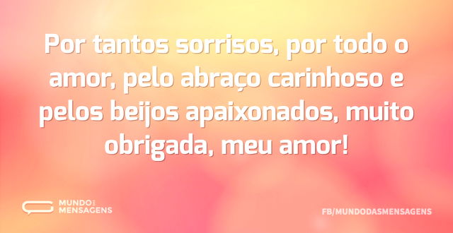 Por tantos sorrisos, por todo o amor, pe...