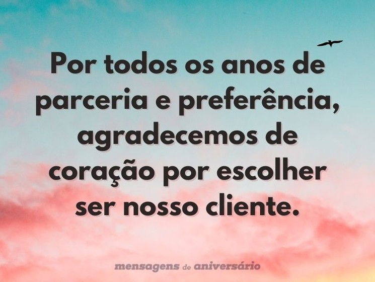 Por todos os anos de parceria e preferência, agradecemos de coração por escolher ser nosso cliente.