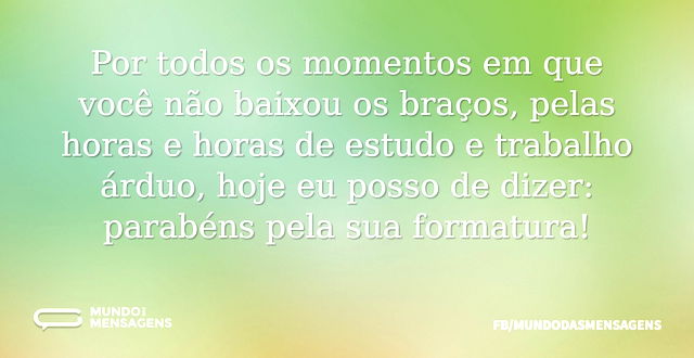 Parabéns pelo estudo e trabalho difícil