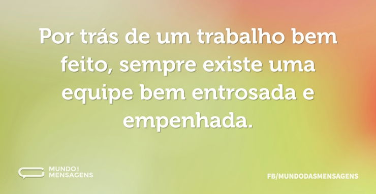 Por Trás De Um Trabalho Bem Feito, Sempr - Mundo Das Mensagens