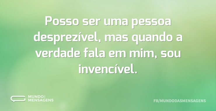 Posso ser uma pessoa desprezível, mas qu - Mundo das Mensagens