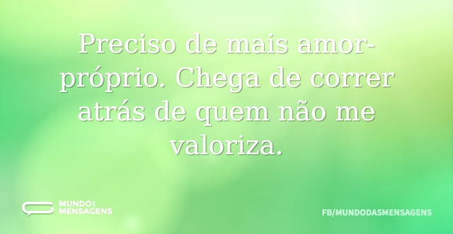 Preciso de mais amor-próprio. Chega de c...