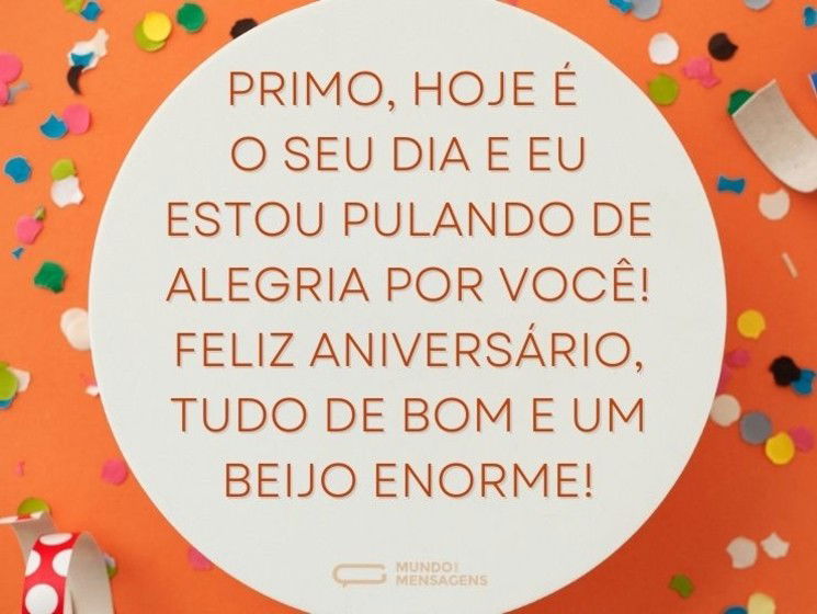 Muita alegria no seu aniversário, primo