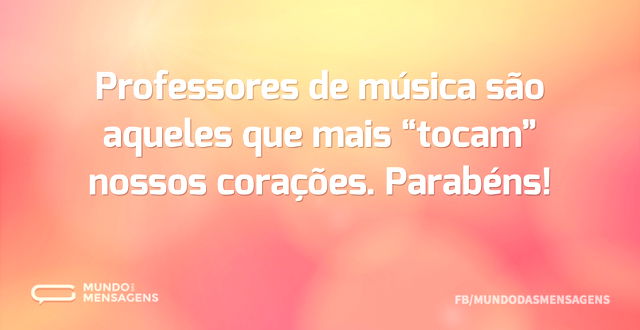 Professores de música são aqueles que ma...