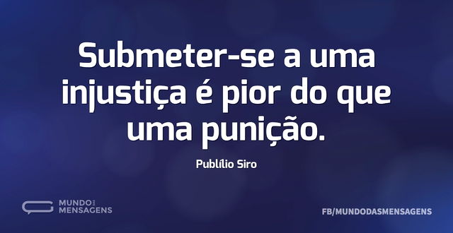 Submeter-se a uma injustiça é pior do qu...