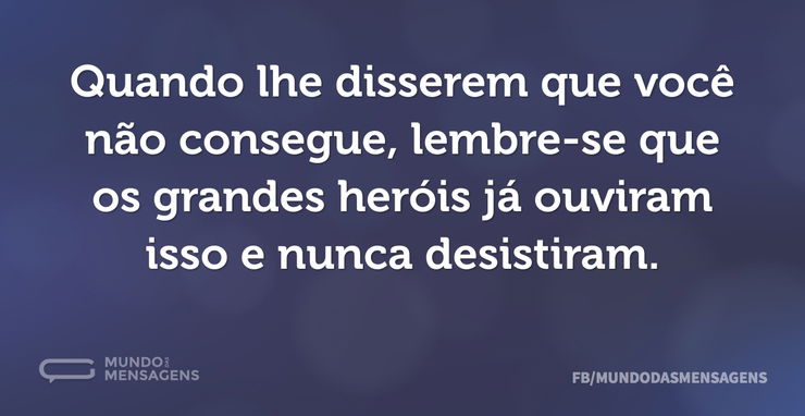 Quando lhe disserem que você não consegu - Mundo das Mensagens