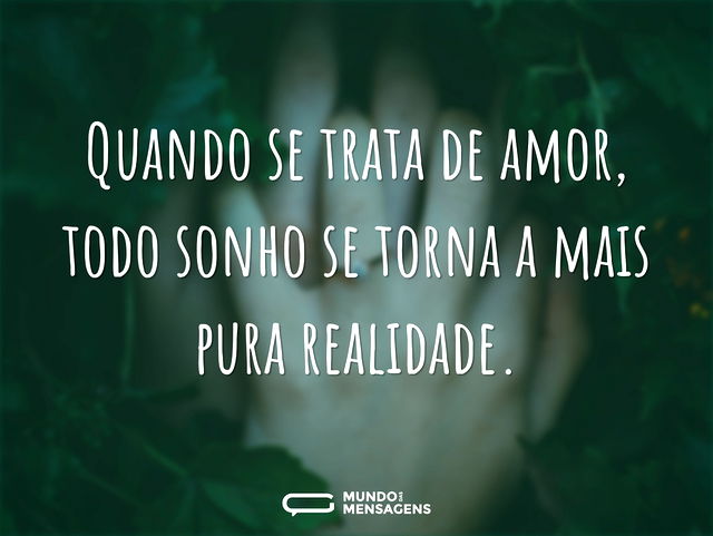 Quando se trata de amor, todo sonho se t...