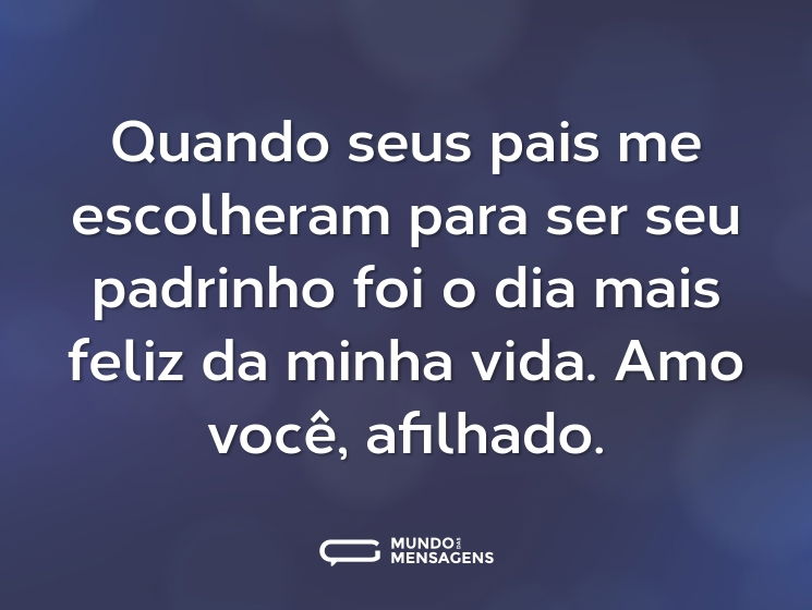 Quando seus pais me escolheram para ser seu padrinho foi o dia mais feliz da minha vida. Amo você, afilhado.