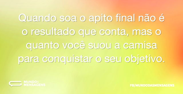 Quando soa o apito final não é o resulta...