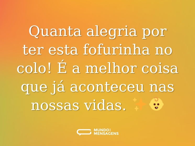 Quanta alegria por ter esta fofurinha no colo! É a melhor coisa que já aconteceu nas nossas vidas. ✨👶