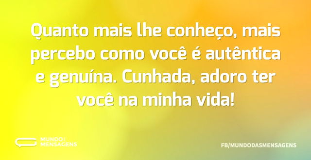 Quanto mais lhe conheço, mais percebo co...