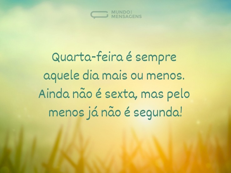 Quarta-feira, o dia mais ou menos - Mundo das Mensagens
